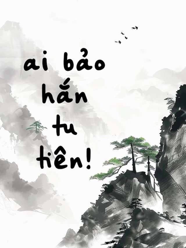 Ai bảo hắn tu tiên!