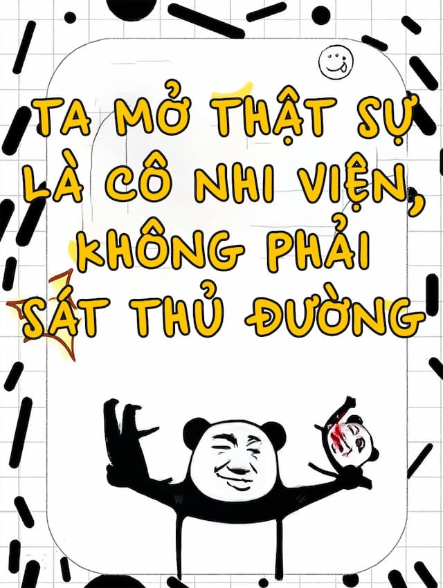 Ta Mở Thật Sự Là Cô Nhi Viện, Không Phải Sát Thủ Đường