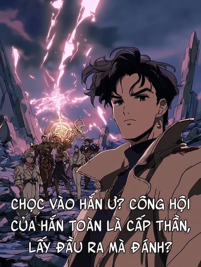 Chọc Vào Hắn Ư? Công Hội Của Hắn Toàn Là Cấp Thần, Lấy Đầu Ra Mà Đánh?